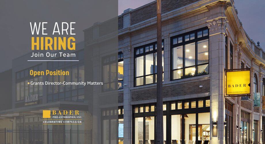 Bader Philanthropies hiring a Grants Director for Community Matters. Join our team and celebrate compassion.