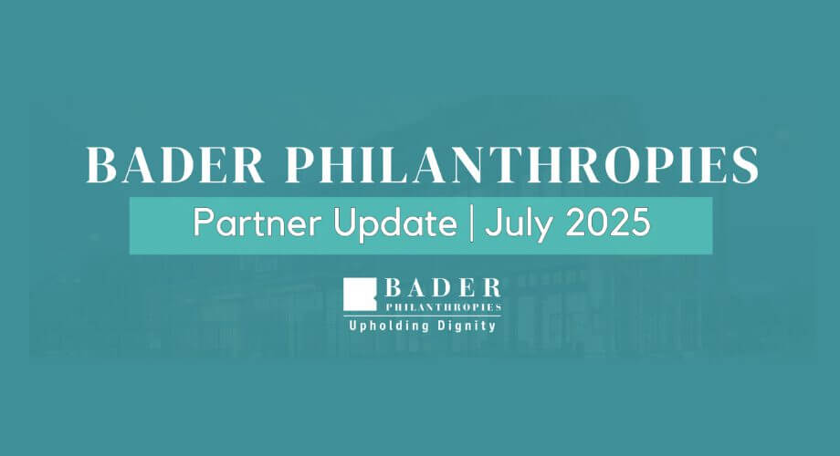 Bader Philanthropies Partner Update July 2025 Bader Philanthropies Partner Update for July 2025. Teal graphic with logo and "Upholding Dignity."